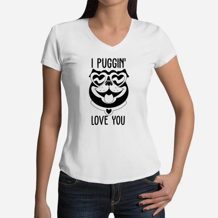 I Puggin Love You For Valentine Day Cute Dog Happy Valentines Day Women V-Neck T-Shirt