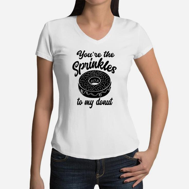 You Are The Sprinkles To My Donut Valentine Gift Happy Valentines Day Women V-Neck T-Shirt