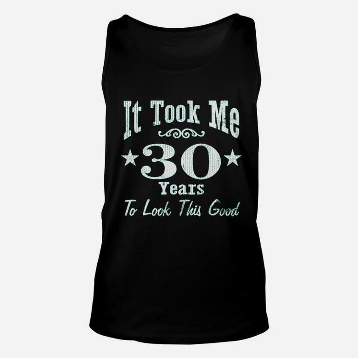 30Th Birthday It Took Me 30 Years To Look This Good Unisex Tank Top