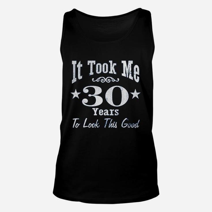 30Th Birthday It Took Me 30 Years To Look This Good Unisex Tank Top