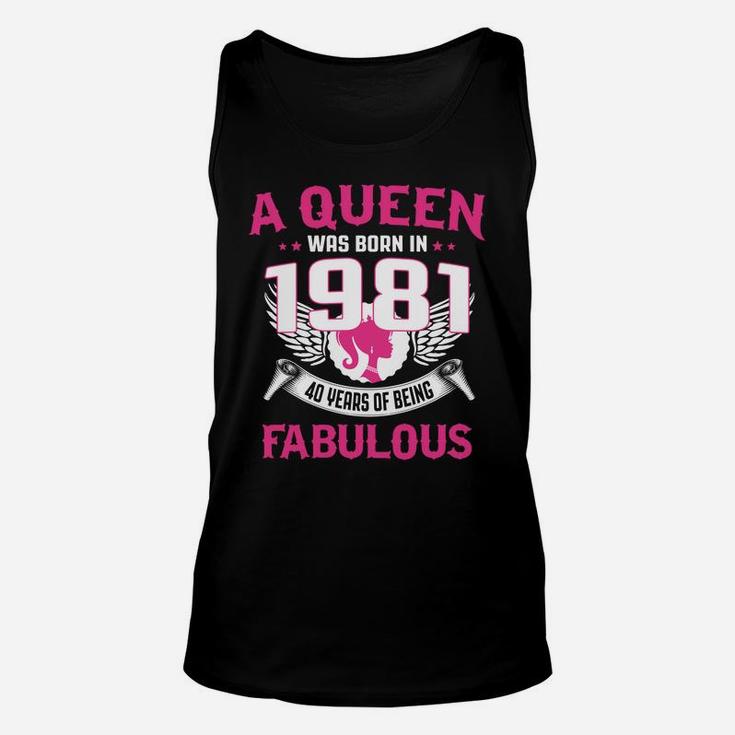 40Th Birthday Gift For Her A Queen Was Born In 1981 Fabulous Unisex Tank Top
