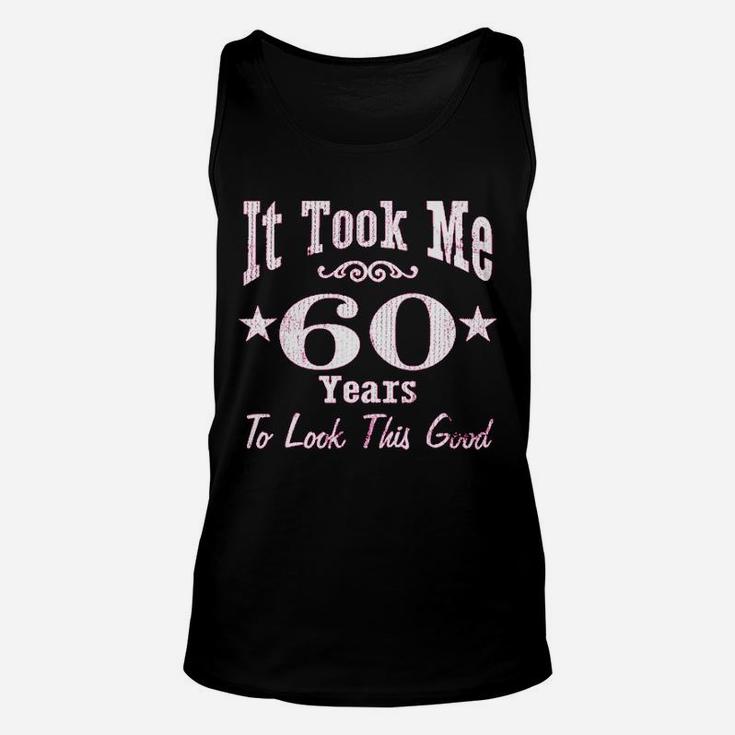 60Th Birthday It Took Me 60 Years To Look This Good Unisex Tank Top