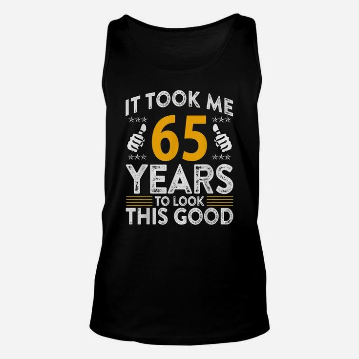 65Th Birthday It Tee Took Me 65 Years Good Funny 65 Year Old Unisex Tank Top