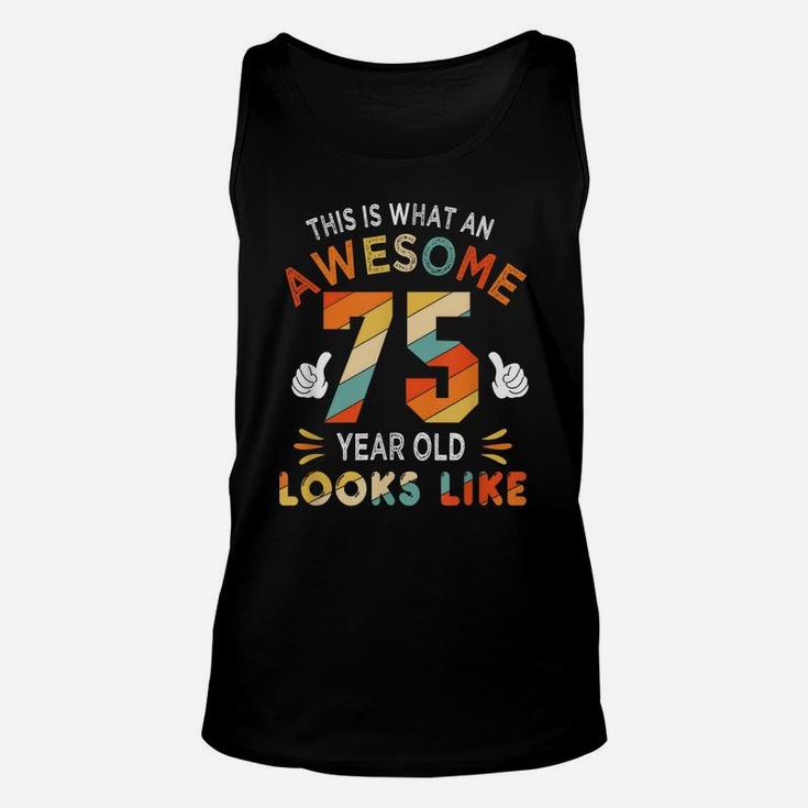 75Th Birthday Gift 75 Years Old Looks Like Funny 75Th Bday Unisex Tank Top
