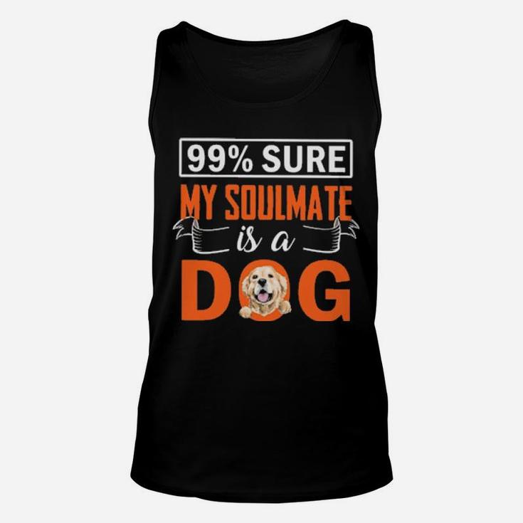 99 Percent  Sure My Soulmate Is A Dog Unisex Tank Top