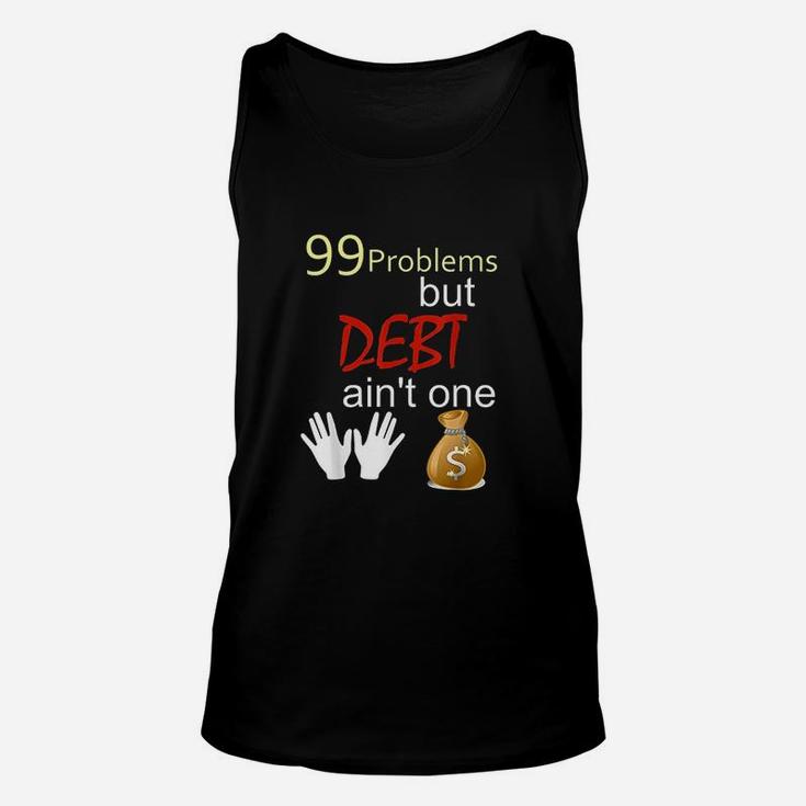99 Problems But Debt Ain't One Unisex Tank Top