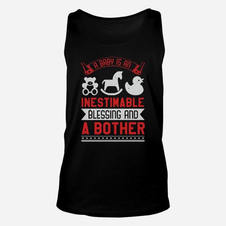 A Baby Is An Inestimable Blessing And A Bother Unisex Tank Top