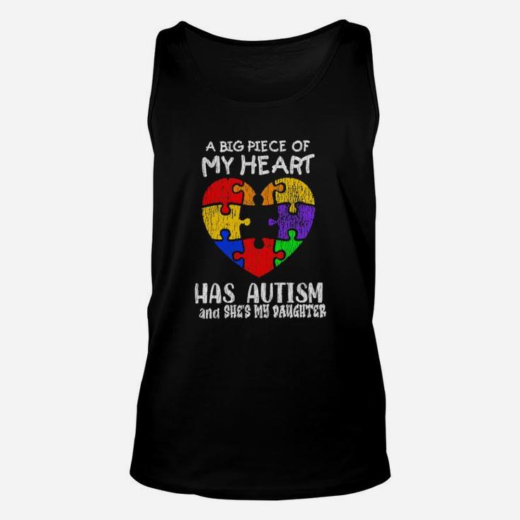 A Big Piece Of My Heart Has Autism And She's My Daughter Unisex Tank Top