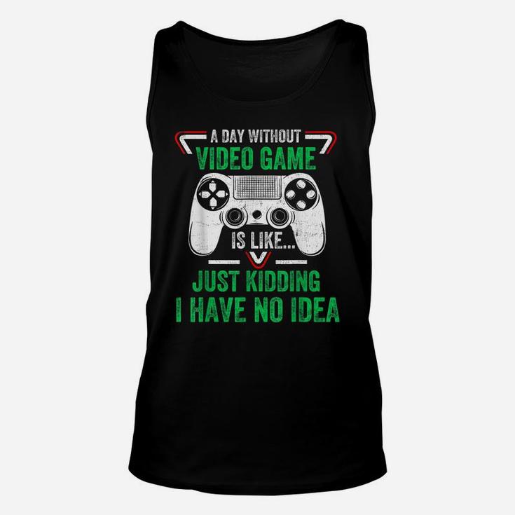 A Day Without Video Games Funny Video Gamer Gifts Gaming Unisex Tank Top