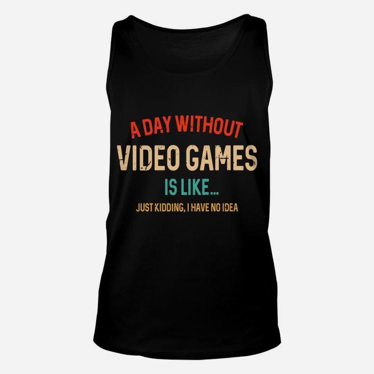 A Day Without Video Games Is Like, Funny Gamer Gifts, Gaming Unisex Tank Top