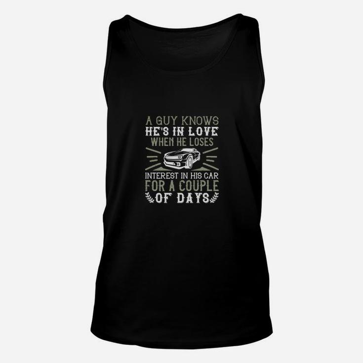 A Guy Knows Hes In Love When He Loses Interest In His Car For A Couple Of Days Unisex Tank Top