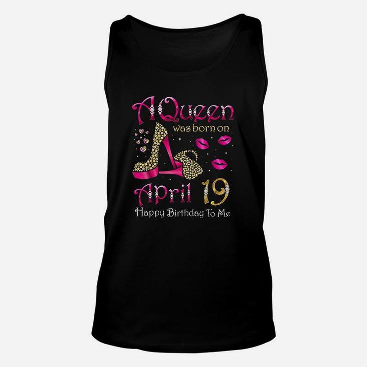 A Queen Was Born On April 19 Happy Birthday To Me Unisex Tank Top