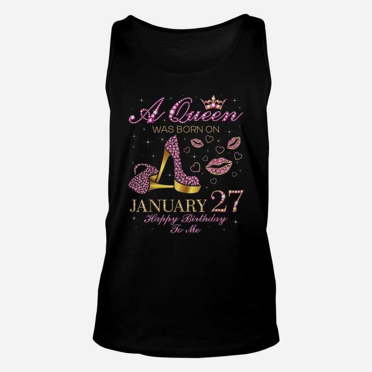 A Queen Was Born On January 27 Happy Birthday To Me Gift Unisex Tank Top