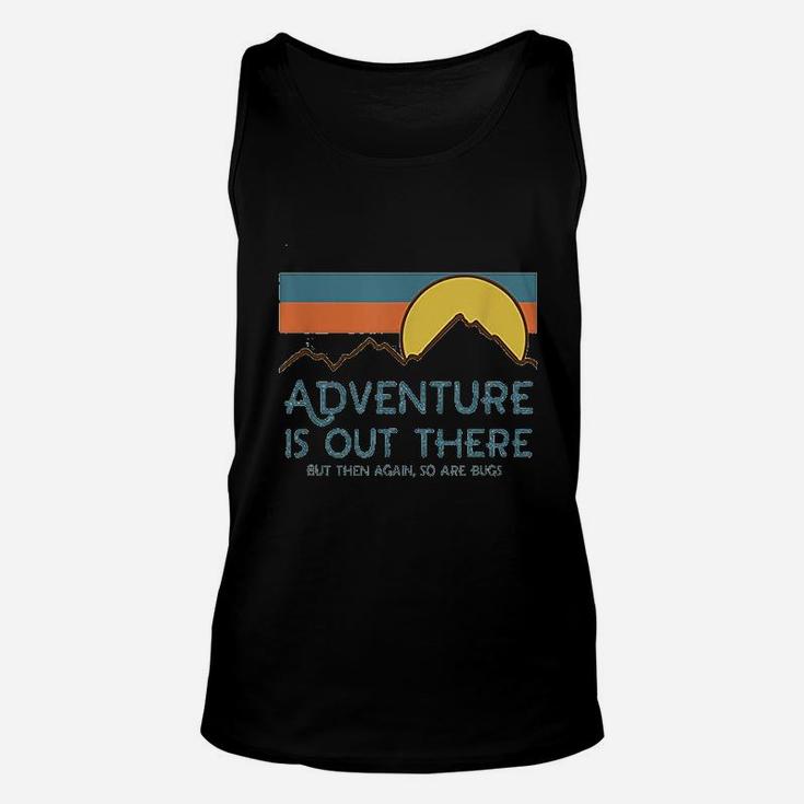 Adventure Is Out There But Then Again So Are Bugs Unisex Tank Top
