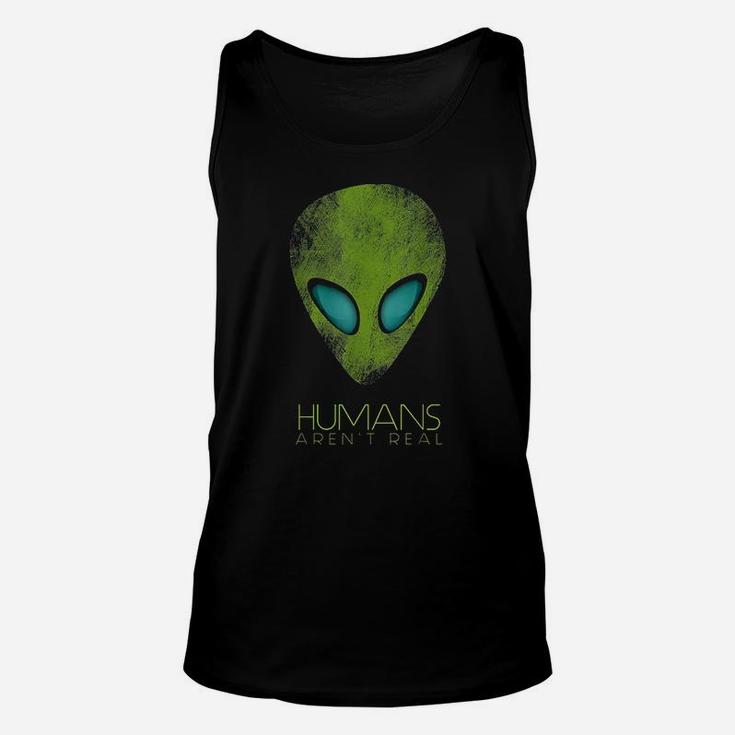 Alien Funny Humans Arent Real Cute Ufo Gift Unisex Tank Top