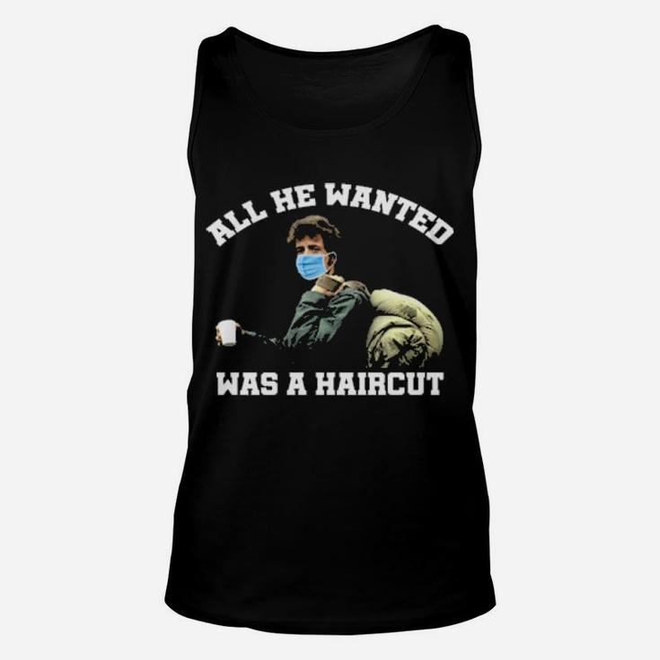 All He Wanted Was A Haircut Hoodie Unisex Tank Top