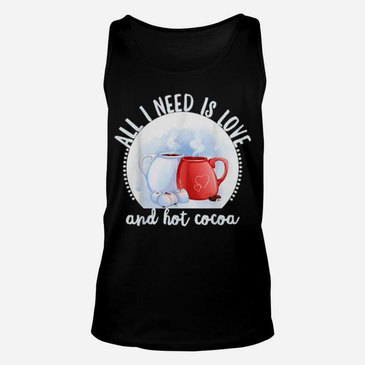 All I Need Is Love And Hot Cocoa Valentines Day Unisex Tank Top