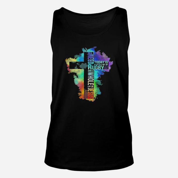All I Need Today Is A Little Bit Of Rugby And A Whole Lot Of Jesus Unisex Tank Top