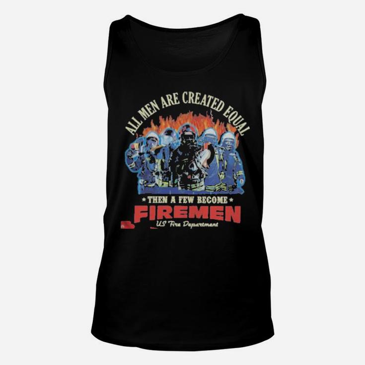 All Men Are Created Equal Then A Few Become Firemen Us Fire Department Unisex Tank Top