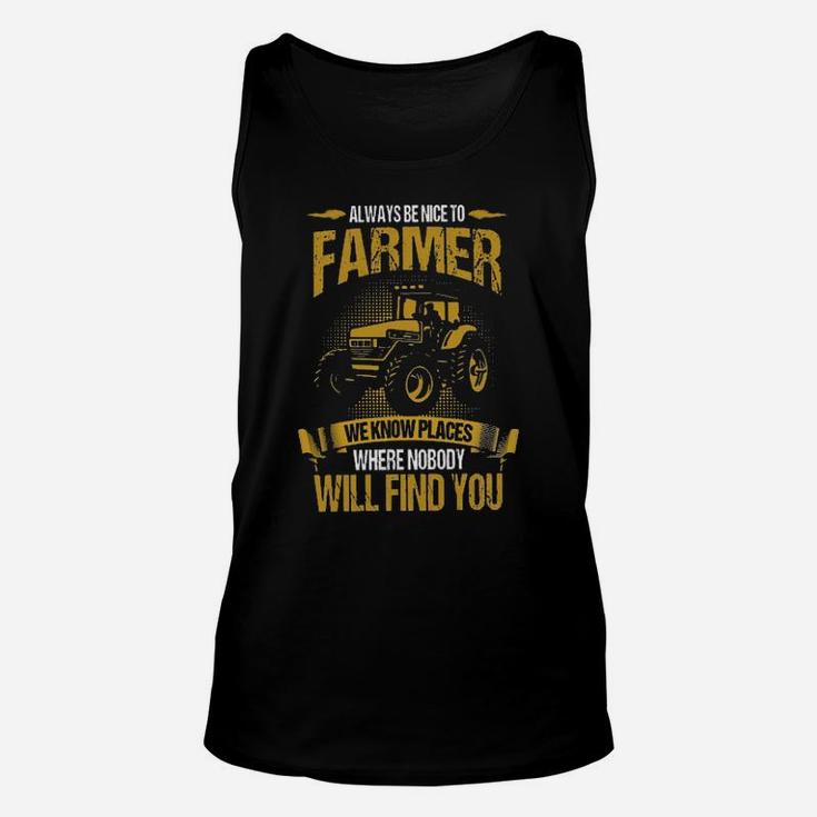 Always Be Nice To Farmer We Know Places Where Nobody Will Find You Unisex Tank Top