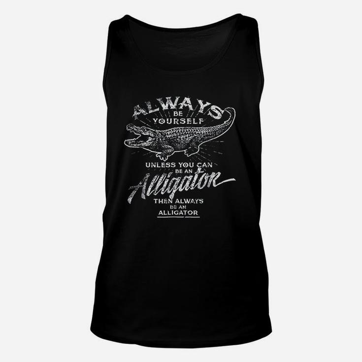Always Be Yourself Be An Alligator Unisex Tank Top