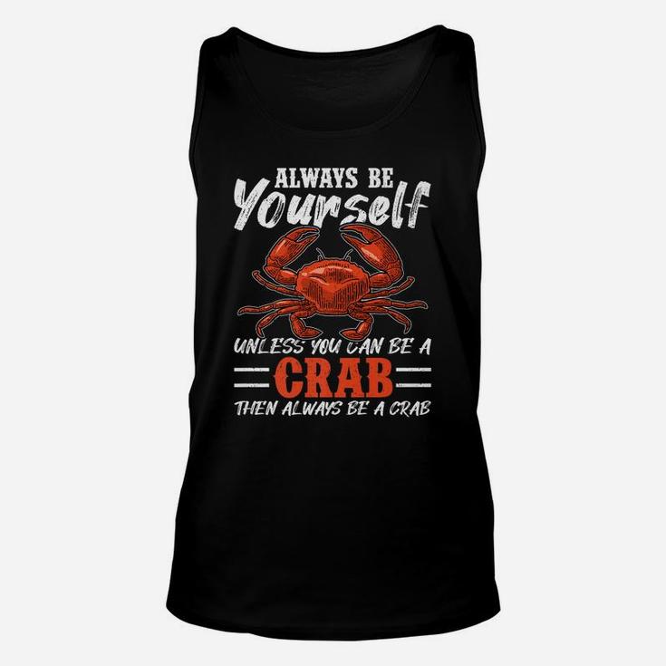 Always Be Yourself Unless You Can Be A Crab Unisex Tank Top