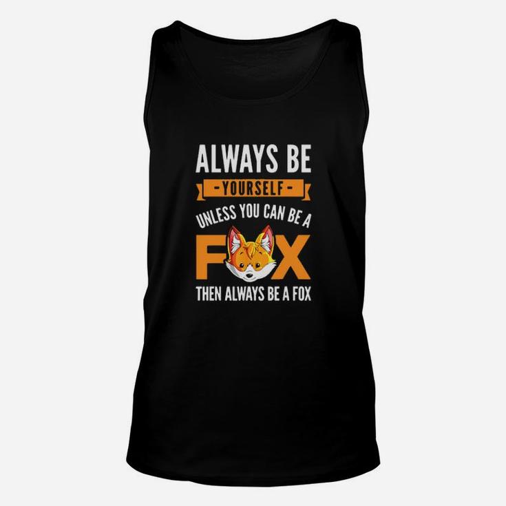 Always Be Yourself Unless You Can Be A Fox Unisex Tank Top