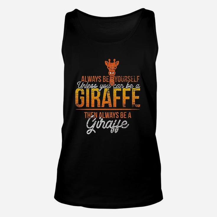 Always Be Yourself Unless You Can Be A Giraffe Unisex Tank Top