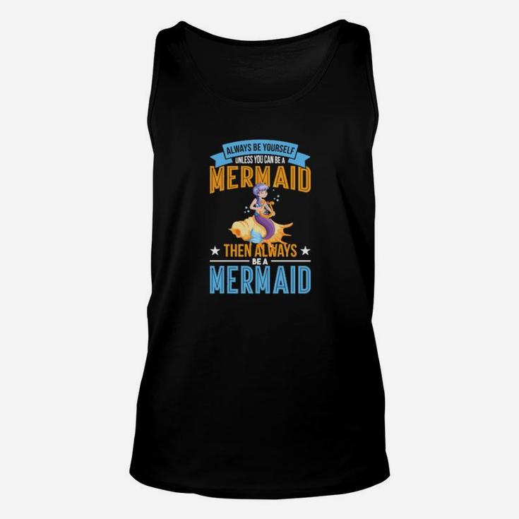 Always Be Yourself Unless You Can Be A Mermaid Unisex Tank Top