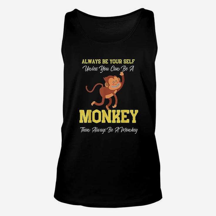 Always Be Yourself Unless You Can Be A Monkey Unisex Tank Top