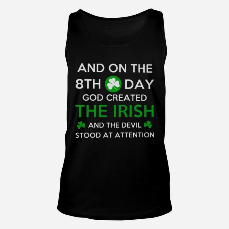 And On The 8Th Day God Created The Irish And The Devil Stood At Attention Unisex Tank Top
