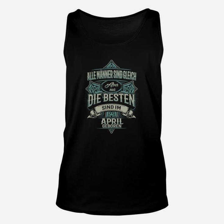 Aprilgeborene Herren Unisex TankTop, Hochwertig mit Motiv Die Besten sind im April geboren