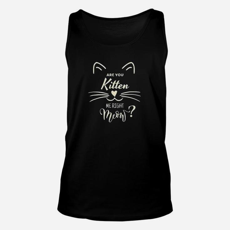 Are You Kitten Me Right Meow Funny Cat Lovers Gifts Unisex Tank Top