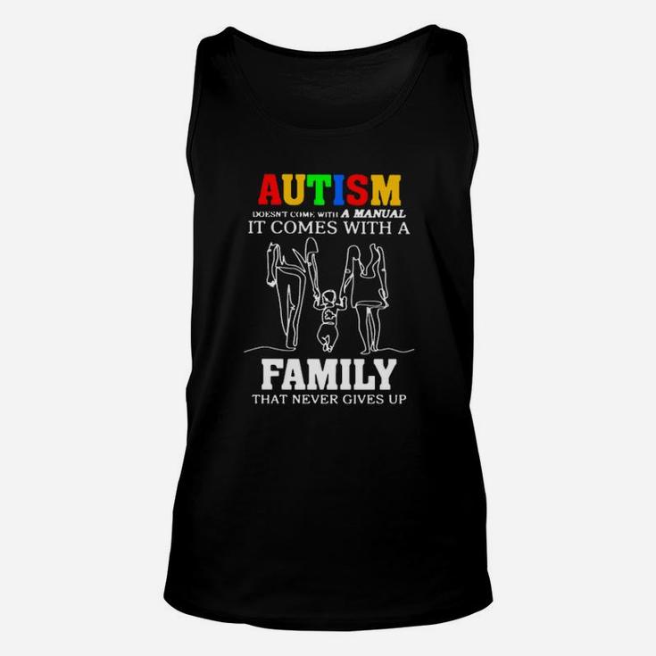 Autism Doesnt Come With A Manual It Comes With A Family That Never Gives Up Sweater Unisex Tank Top