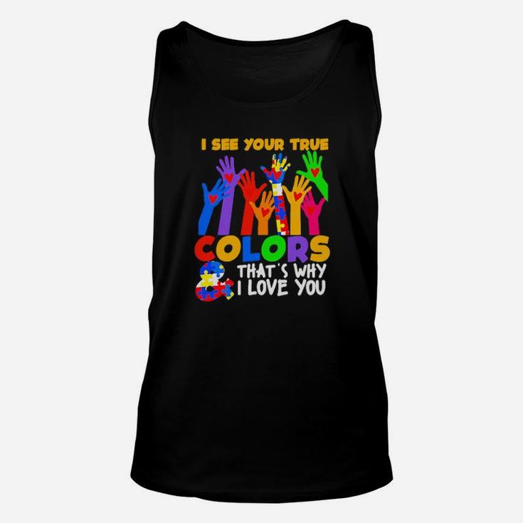 Autism I See Your True Colors And That's Why I Love You Unisex Tank Top