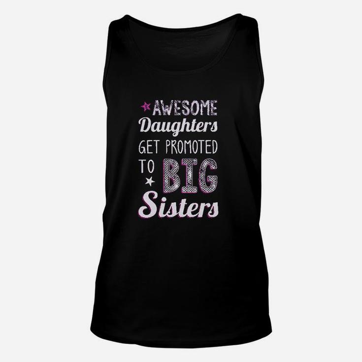 Awesome Daughters Get Promoted To Big Sisters Unisex Tank Top