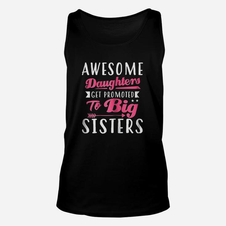 Awesome Daughters Get Promoted To Big Sisters Unisex Tank Top