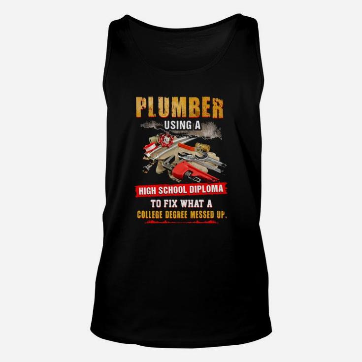 Awesome Plumber Using A High School Diploma To Fix What A College Degree Messed Up Unisex Tank Top