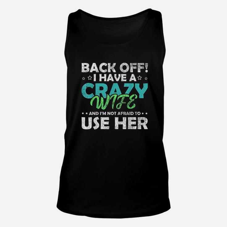 Back Off I Have A Crazy Wife And Im Not Afraid Unisex Tank Top