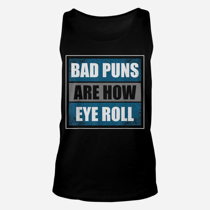 Bad Puns Are How Eye Roll - Funny Father Daddy Dad Joke Unisex Tank Top
