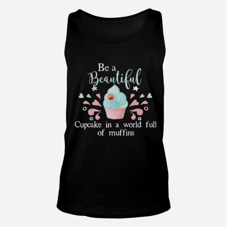 Baking Be A Beautiful Cupcake In A World Full Of Muffins Unisex Tank Top