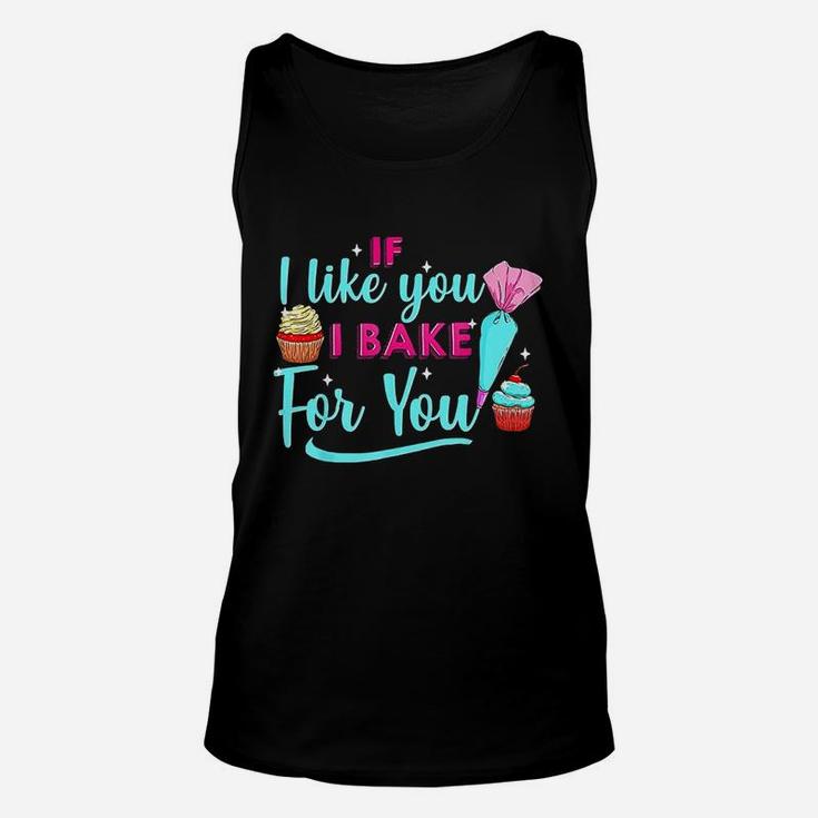 Baking Lovers If I Like You I Bake For You For Bakers Unisex Tank Top