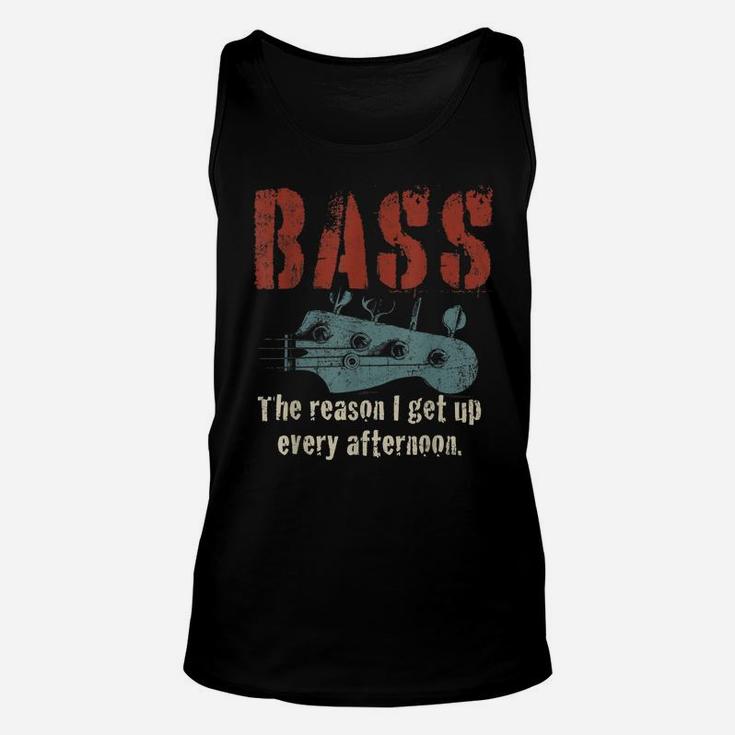 Bass Guitar The Reason I Get Up Every Afternoon Funny Gift Unisex Tank Top