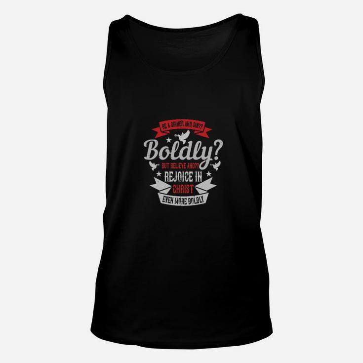 Be A Sinner And Sinboldly But Believe And Rejoice In Christ Even More Boldly Unisex Tank Top