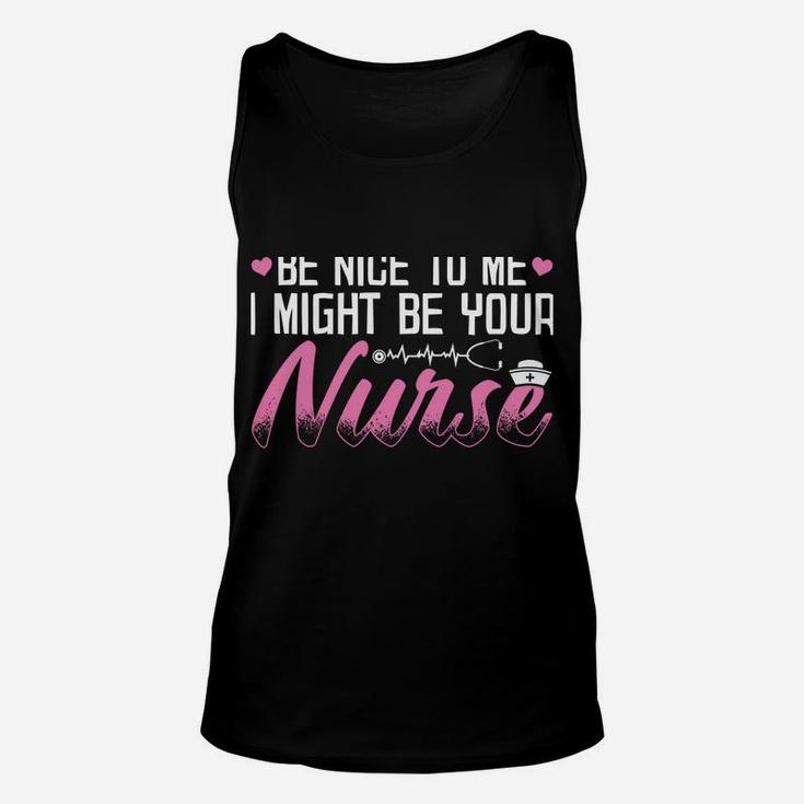 Be Nice To Me I Might Be Your Nurse Someday Funny Nursing Unisex Tank Top