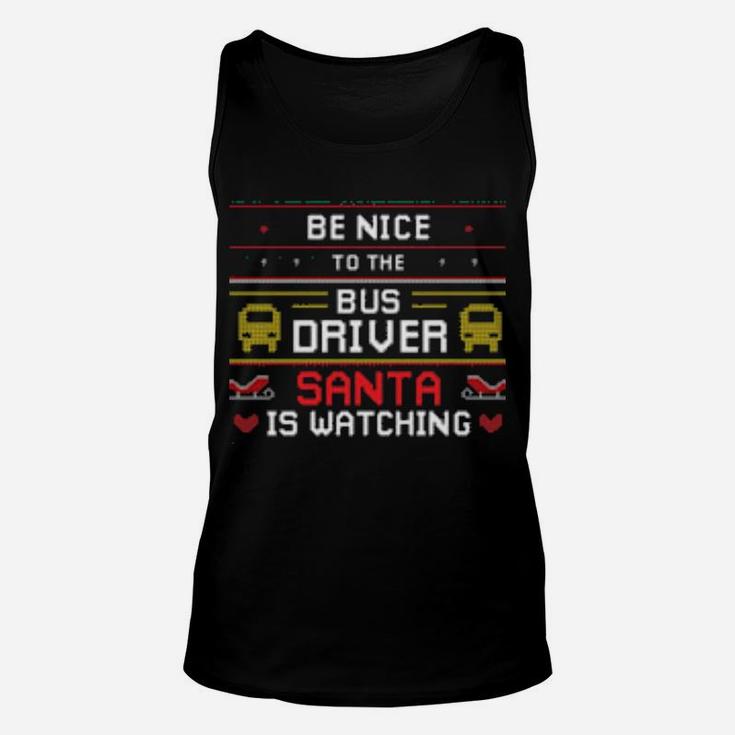 Be Nice To The Bus Driver Santa Is Watching Unisex Tank Top