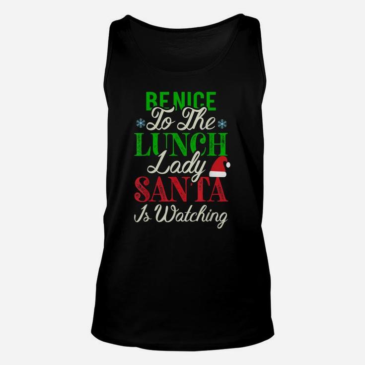 Be Nice To The Lunch Lady Santa Is Watching Christmas Unisex Tank Top