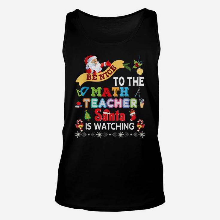 Be Nice To The Math Teacher Santa Is Watching Christmas Unisex Tank Top