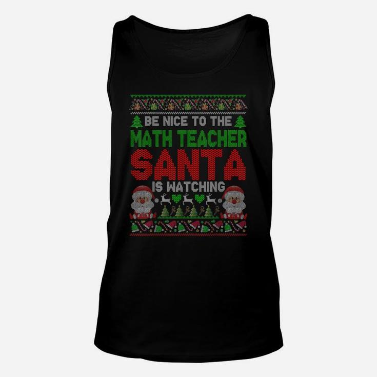 Be Nice To The Math Teacher Santa Is Watching Xmas Sweater Unisex Tank Top