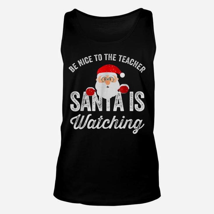 Be Nice To The Teacher Santa Is Watching Unisex Tank Top